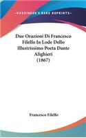 Due Orazioni Di Francesco Filelfo in Lode Dello Illustrissimo Poeta Dante Alighieri (1867)