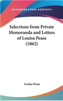 Selections from Private Memoranda and Letters of Louisa Pease (1862)