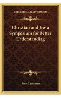 Christian and Jew a Symposium for Better Understanding