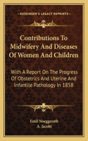 Contributions To Midwifery And Diseases Of Women And Children