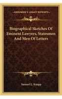 Biographical Sketches of Eminent Lawyers, Statesmen and Men of Letters