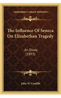 Influence of Seneca on Elizabethan Tragedy: An Essay (1893)