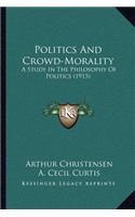 Politics and Crowd-Morality: A Study in the Philosophy of Politics (1915)