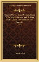 Treatise on the Local Nomenclature of the Anglo-Saxons, as Exhibited in the Codex Diplomaticus Aevi Saxonici (1852)
