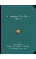 Six Madrigals To Six Voices (1892)