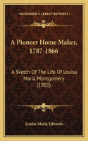 A Pioneer Home Maker, 1787-1866