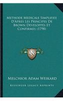 Methode Medicale Simplifiee D'Apres Les Principes De Brown Developpes Et Confirmes (1798)
