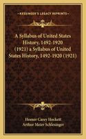 Syllabus of United States History, 1492-1920 (1921) a Syllabus of United States History, 1492-1920 (1921)