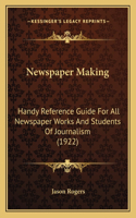 Newspaper Making: Handy Reference Guide For All Newspaper Works And Students Of Journalism (1922)(English)