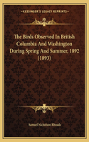 Birds Observed In British Columbia And Washington During Spring And Summer, 1892 (1893)
