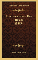 Das Conserviren Des Holzes (1895)