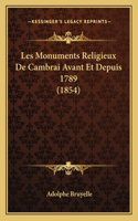 Les Monuments Religieux De Cambrai Avant Et Depuis 1789 (1854)