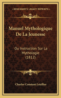 Manuel Mythologique de La Jeunesse: Ou Instruction Sur La Mythologie (1812)