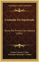 Comedia De Sepulveda: Ahora Por Primera Vez Impresa (1901)
