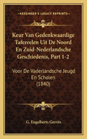 Keur Van Gedenkwaardige Tafereelen Uit De Noord En Zuid-Nederlandsche Geschiedenis, Part 1-2