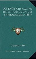 Des Dyspepsies Gastro-Intestinales Clinique Physiologique (1881)