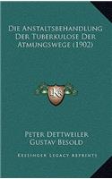 Die Anstaltsbehandlung Der Tuberkulose Der Atmungswege (1902)
