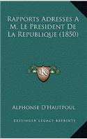 Rapports Adresses A M. Le President De La Republique (1850)