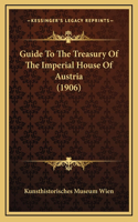 Guide To The Treasury Of The Imperial House Of Austria (1906)