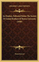 An Oration, Delivered Before The Society Of United Brothers Of Brown University (1840)