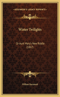 Winter Twilights: Or Aunt Mary's New Riddle (1867)