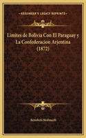 Limites de Bolivia Con El Paraguay y La Confederacion Arjentina (1872)