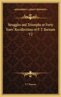 Struggles and Triumphs or Forty Years' Recollections of P. T. Barnum V2: (English)