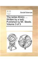 The ladies library. ... Written by a lady. Published by Mr. Steele. Volume 3 of 3: (English)