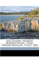 Jean Baudry. Première représentation - Paris, Théatre-Français, 19 oct. 1863