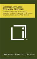 Community and Assembly Singing: A Complete Guide to General Singing in the Community, School, Church, Club, Camp, and Home