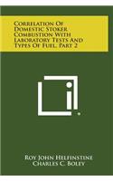 Correlation of Domestic Stoker Combustion with Laboratory Tests and Types of Fuel, Part 2