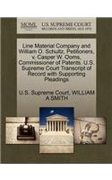 Line Material Company and William O. Schultz, Petitioners, V. Casper W. Ooms, Commissioner of Patents. U.S. Supreme Court Transcript of Record with Supporting Pleadings