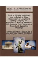 Ennis M. Nichols, Individually and on Behalf of Other Stockholders of Long Island Lighting Company, Etc., Petitioners, V. Harry A. Alker et al. U.S. Supreme Court Transcript of Record with Supporting Pleadings