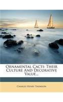 Ornamental Cacti: Their Culture and Decorative Value...