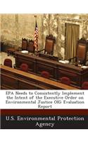 EPA Needs to Consistently Implement the Intent of the Executive Order on Environmental Justice Oig Evaluation Report: (English)