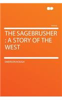 The Sagebrusher: A Story of the West