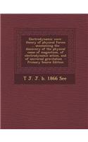 Electrodynamic Wave-Theory of Physical Forces ... Announcing the Discovery of the Physical Cause of Magnetism, of Electrodynamic Action, and of Univer: (English)