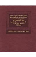 The Night of the Gods; An Inquiry Into Cosmic and Cosmogonic Mythology and Symbolism Volume 2 - Primary Source Edition