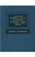 Annali Della Repubblica Di Genova Di Monsignor Giustiniani, Volume 1