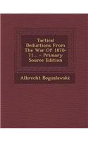 Tactical Deductions from the War of 1870-71...
