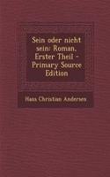 Sein Oder Nicht Sein: Roman, Erster Theil - Primary Source Edition