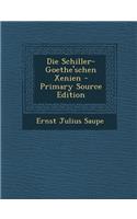 Die Schiller-Goethe'schen Xenien - Primary Source Edition