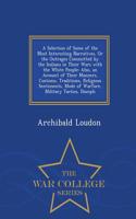 A Selection of Some of the Most Interesting Narratives, or the Outrages Committed by the Indians in Their Wars with the White People: Also, an Account of Their Manners, Customs, Traditions, Religious Sentiments, Mode of Warfare, Military Tactics, Discipli - War College Series