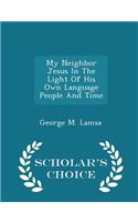 My Neighbor Jesus in the Light of His Own Language People and Time - Scholar's Choice Edition
