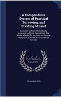 A Compendious System of Practical Surveying, and Dividing of Land