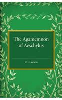 The Agamemnon of Aeschylus