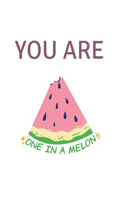 You are one in a melon