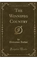 The Winnipeg Country (Classic Reprint)