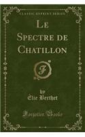 Le Spectre de Chatillon (Classic Reprint)
