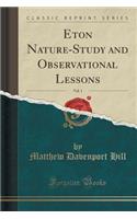 Eton Nature-Study and Observational Lessons, Vol. 1 (Classic Reprint)